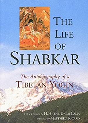 The life of Shabkar. The autobiography of a Tibetan Yogin